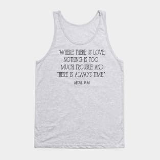 "Where there is love, nothing is too much trouble and there is always time." -Abdul Baha Tank Top